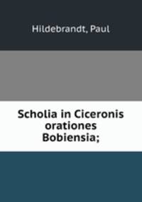 Scholia in Ciceronis orationes Bobiensia;