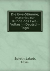 Die Ewe-Stamme; material zur Kunde des Ewe-Volkes in Deutsch-Togo