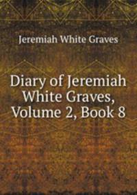 Diary of Jeremiah White Graves, Volume 2, Book 8