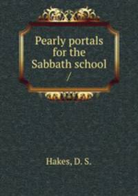 Pearly portals for the Sabbath school /