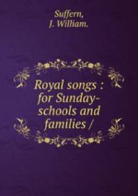 Royal songs : for Sunday-schools and families /