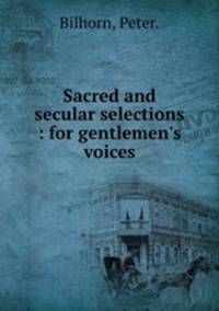 Sacred and secular selections : for gentlemen