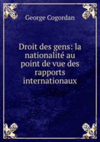 Droit des gens: la nationalite au point de vue des rapports internationaux