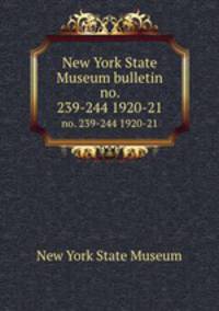 New York State Museum bulletin. no. 239-244 1920-21