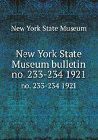 New York State Museum bulletin. no. 233-234 1921