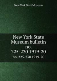 New York State Museum bulletin. no. 225-230 1919-20