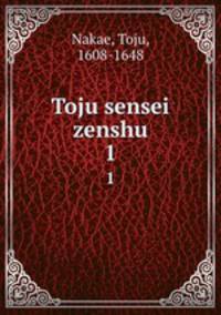 Toju sensei zenshu. 1