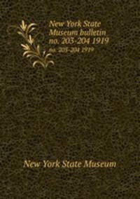New York State Museum bulletin. no. 203-204 1919
