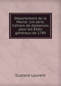 Departement de la Marne: 1re serie. Cahiers de doleances pour les Etats generaux de 1789