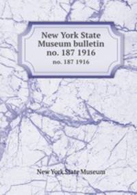 New York State Museum bulletin. no. 187 1916