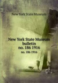 New York State Museum bulletin. no. 186 1916