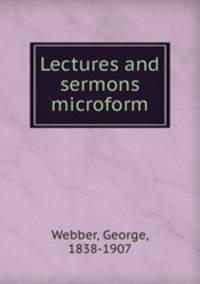 Lectures and sermons microform