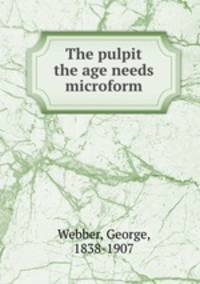 The pulpit the age needs microform