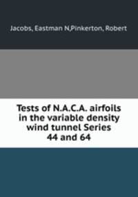 Tests of N.A.C.A. airfoils in the variable density wind tunnel Series 44 and 64