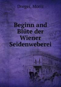 Beginn and Blute der Wiener Seidenweberei
