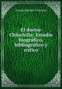 El doctor Chinchilla: Estudio biografico, bibliografico y critico