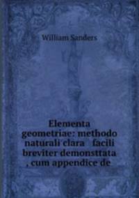Elementa geometriae: methodo naturali clara & facili breviter demonsttata , cum appendice de .