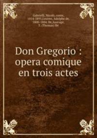 Don Gregorio : opera comique en trois actes