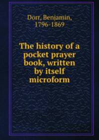 The history of a pocket prayer book, written by itself microform