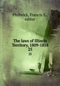 The laws of Illinois Territory, 1809-1818. 25