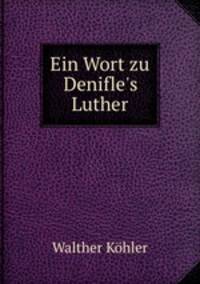 Ein Wort zu Denifle`s Luther