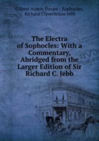 The Electra of Sophocles: With a Commentary, Abridged from the Larger Edition of Sir Richard C. Jebb