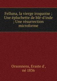 Felluna, la vierge iroquoise ; Une epluchette de ble-d
