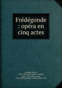 Frdgonde : opra en cinq actes