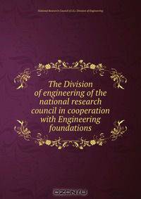 The Division of engineering of the national research council in cooperation with Engineering foundations