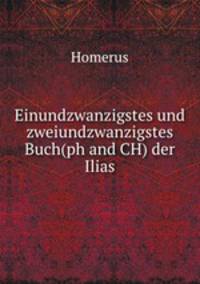 Einundzwanzigstes und zweiundzwanzigstes Buch(ph and CH) der Ilias