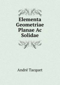 Elementa Geometriae Planae Ac Solidae