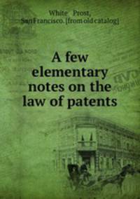 A few elementary notes on the law of patents