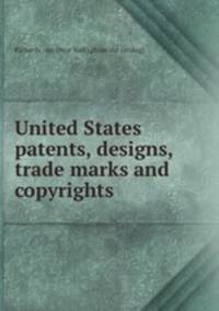 United States patents, designs, trade marks and copyrights