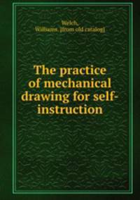The practice of mechanical drawing for self-instruction