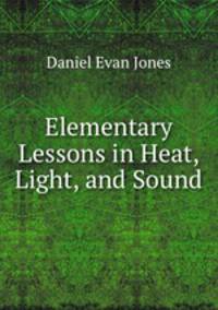 Elementary Lessons in Heat, Light, and Sound