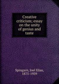 Creative criticism; essay on the unity of genius and taste