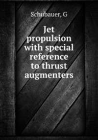 Jet propulsion with special reference to thrust augmenters