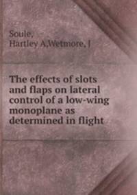 The effects of slots and flaps on lateral control of a low-wing monoplane as determined in flight