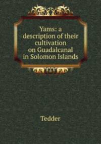 Yams: a description of their cultivation on Guadalcanal in Solomon Islands