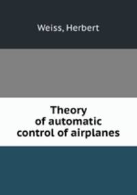 Theory of automatic control of airplanes