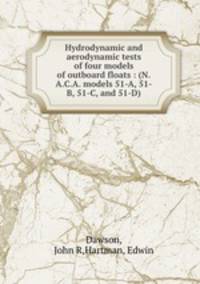 Hydrodynamic and aerodynamic tests of four models of outboard floats : (N.A.C.A. models 51-A, 51-B, 51-C, and 51-D)