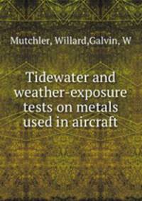 Tidewater and weather-exposure tests on metals used in aircraft