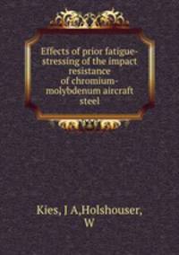 Effects of prior fatigue-stressing of the impact resistance of chromium-molybdenum aircraft steel