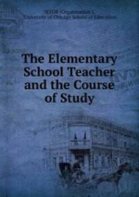 The Elementary School Teacher and the Course of Study