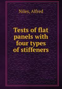 Tests of flat panels with four types of stiffeners