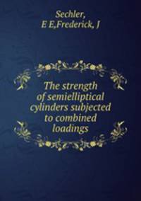 The strength of semielliptical cylinders subjected to combined loadings