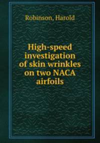 High-speed investigation of skin wrinkles on two NACA airfoils
