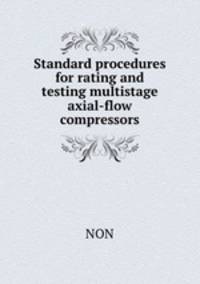 Standard procedures for rating and testing multistage axial-flow compressors