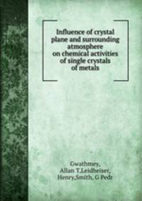 Influence of crystal plane and surrounding atmosphere on chemical activities of single crystals of metals