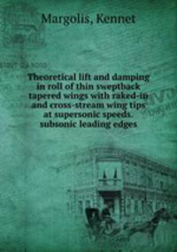 Theoretical lift and damping in roll of thin sweptback tapered wings with raked-in and cross-stream wing tips at supersonic speeds.subsonic leading edges